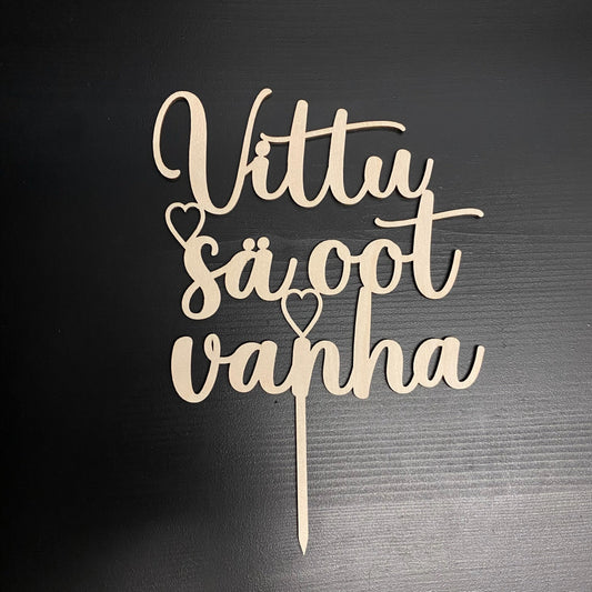Vittu sä oot vanha kakkukoriste puinen